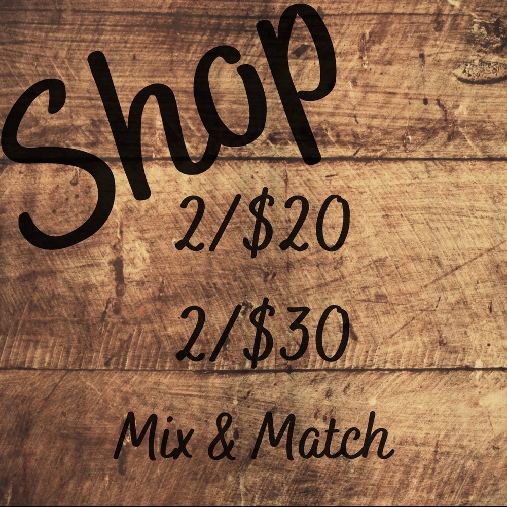 Mix & match sale 2/$20 & 2/$30